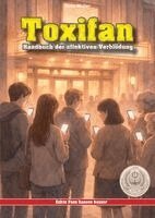 Toxifan - Handbuch der affektiven Verblödung: Besitzanspruch, Gatekeeping und Empörungsrituale als Gruppenritual