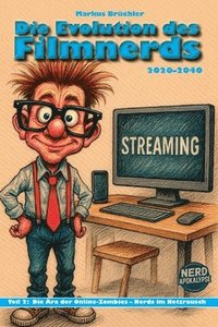 bokomslag Die Evolution des Filmnerds - Teil 2: Die Ära der Online-Zombies - Nerds im Netzrausch (2020-2040)