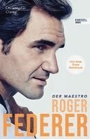 Christopher Clarey - Roger Federer - Der Maestro, Inbunden