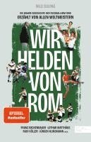 bokomslag Wir Helden von Rom. Die wahre Geschichte der Fußball-WM 1990, erzählt von allen Weltmeistern
