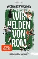 Wir Helden von Rom. Die wahre Geschichte der Fußball-WM 1990, erzählt von allen Weltmeistern 1