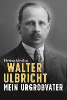 bokomslag Walter Ulbricht. Mein Urgroßvater