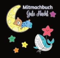 bokomslag Mitmachbuch Gute Nacht und Malbuch für Kinder ab 3 Jahren mit kurzen Gutenachtgeschichten