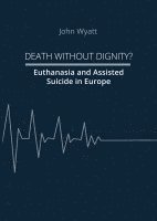 John Wyatt, Quo Vadis Institute - Death Without Dignity?, Häftad