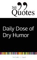 Tim Reichel - 365 Quotes for a Daily Dose of Dry Humor, Häftad