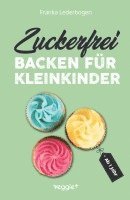 Franka Lederbogen - Zuckerfrei backen für Kleinkinder ab 1 Jahr, Häftad