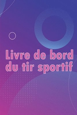 Caroline Lièvremont - Livre de bord du tir sportif, Häftad