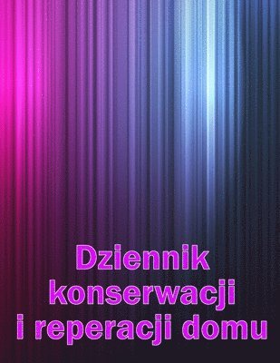 bokomslag Dziennik konserwacji i reperacji domu