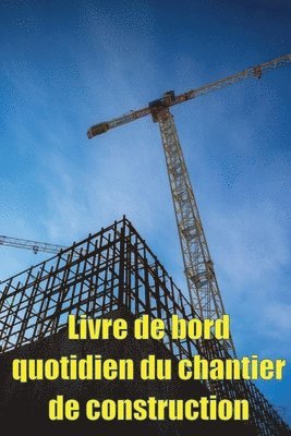 bokomslag Livre de bord quotidien du chantier de construction