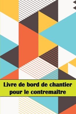 bokomslag Livre de bord de chantier pour le contremaître