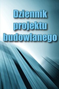 bokomslag Dziennik projektu budowlanego