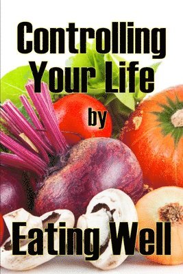 bokomslag Controlling Your Life by Eating Well