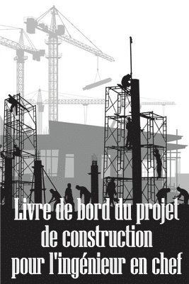 bokomslag Livre de bord du projet de construction pour l'ingnieur en chef