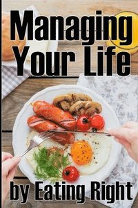 bokomslag Managing Your Life by Eating Right