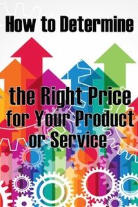bokomslag How to Determine the Right Price for Your Product or Service