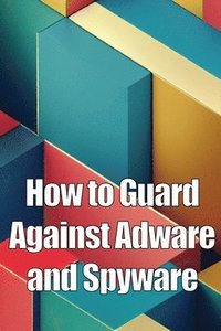 bokomslag How to Guard Against Adware and Spyware
