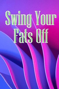 bokomslag Swing Your Fats Off