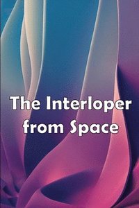 bokomslag The Interloper from Space