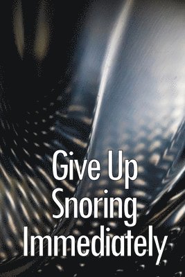 Give Up Snoring Immediately 1