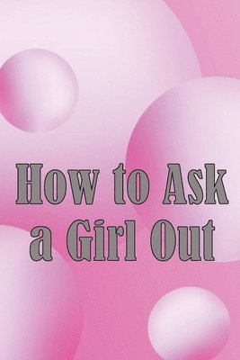 How to Ask a Girl Out 1