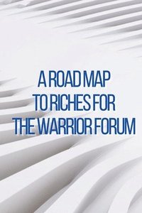 bokomslag A Road Map to Riches for the Warrior Forum