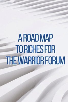 A Road Map to Riches for the Warrior Forum 1