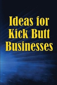 bokomslag Ideas for Kick Butt Businesses