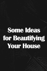 bokomslag Some Ideas for Beautifying Your House