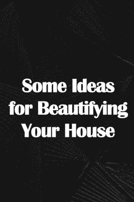 Some Ideas for Beautifying Your House 1