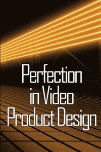bokomslag Perfection in Video Product Design