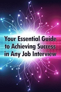 bokomslag Your Essential Guide to Achieving Success in Any Job Interview