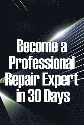 Become a Professional Repair Expert in 30 Days 1
