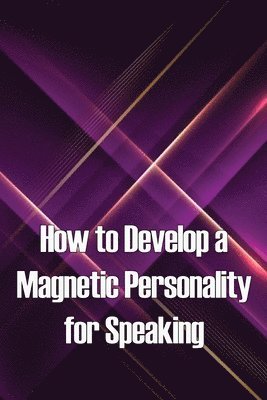 How to Develop a Magnetic Personality for Speaking 1