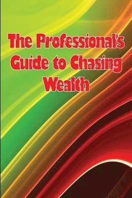 Professional's Guide to Chasing Wealth