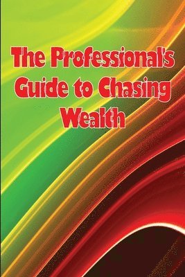 The Professional's Guide to Chasing Wealth 1