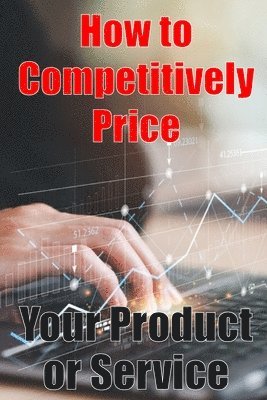 bokomslag How to Competitively Price Your Product or Service