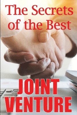 bokomslag The Secrets of the Best Joint Venture: Proven Techniques to Promote Your Joint Venture Partners for You! Ideal Gift Idea