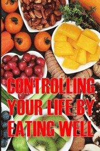 bokomslag Controlling Your Life by Eating Well