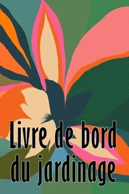 bokomslag Livre de bord du jardinage