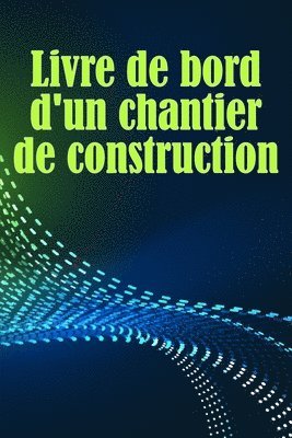 bokomslag Livre de bord d'un chantier de construction