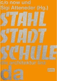 bokomslag Stahlstadtschule: Da - Die Architektur Linz