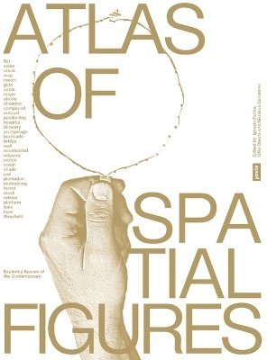 Ignacio Farías, Silke Steets, Nikolaus Gansterer, Ignacio Farias - Atlas of Spatial Figures, Häftad