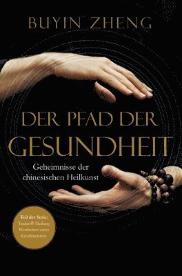 bokomslag Der Pfad der Gesundheit: Geheimnisse der chinesischen Heilkunst