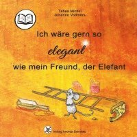 bokomslag Ich wäre gern so elegant wie mein Freund, der Elefant