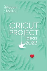 bokomslag Cricut Project Ideas 2022