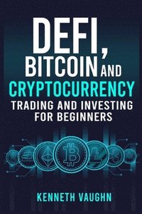 bokomslag Defi, Bitcoin and Cryptocurrency Trading and Investing for Beginners