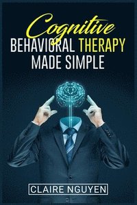 bokomslag Cognitive Behavioral Therapy Made Simple