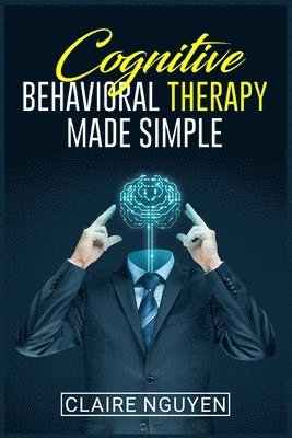 Cognitive Behavioral Therapy Made Simple 1