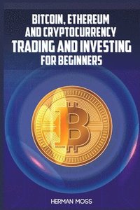 bokomslag Bitcoin, Ethereum and Cryptocurrency Trading and Investing for Beginners