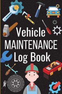 bokomslag Car Maintenance Log Book: Complete Vehicle Maintenance Log Book, Car Repair Journal, Oil Change Log Book, Vehicle and Automobile Service, Engine